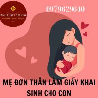 MẸ ĐƠN THÂN CÓ LÀM GIẤY KHAI SINH CHO CON ĐƯỢC KHÔNG?