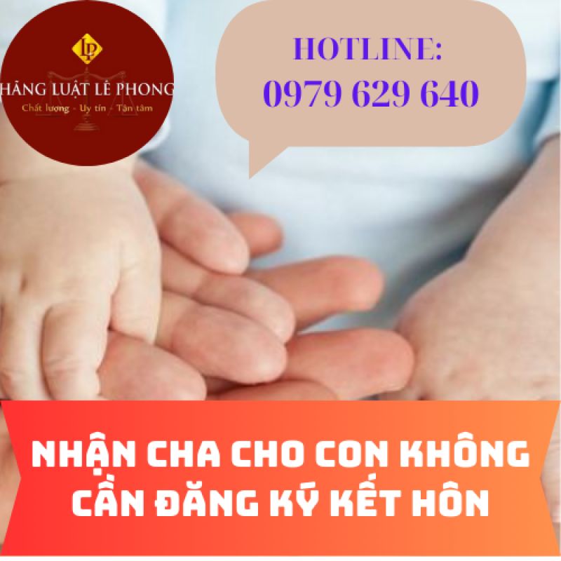 HỖ TRỢ PH&Aacute;P L&Yacute; NHẬN CHA CHO CON KH&Ocirc;NG CẦN ĐĂNG K&Yacute; KẾT H&Ocirc;N
